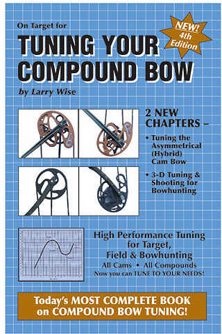 Target Communications ''Tuning Your Compound Bow'' 5Th. Ed. (Larry Wise)