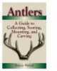 A Guide To collecting, scoring, Mounting, And Carving Antlers By DennIs Walrod. This Is The Handbook On The Many ways To Use Antlers, With a Detailed Explanation Of B & C scoring And instructiOns For ...
