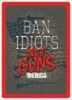 Type/Color: Ban IDIOTS Not Guns Size/Finish: 12" X 17" Material: Tin Other FEATURES:: FEATURES Rolled EDGES, Pre- Punched Hang HOLES, And Durable Weatherproof Finish