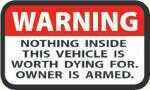 Type/Color: Warning OWNDER Is Armed Size/Finish: 2"X3" Red/Black On White Material: Weatherproof 3 Mil Vinyl Other FEATURES:: 4 Per Package
